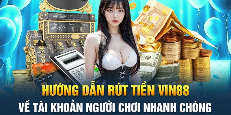 Rút Tiền Vin88 – Hướng Dẫn Thực Hiện Nhanh Chóng Và An Toàn 3 Hướng dẫn chi tiết cách rút tiền Vin88