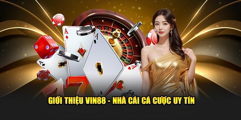 Giới thiệu về Vin88 – Lựa chọn hàng đầu trong cá cược trực tuyến 2 Nhà cái cá cược hàng đầu cho người chơi